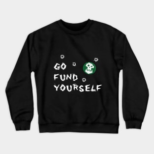Go Fund Yourself Crewneck Sweatshirt